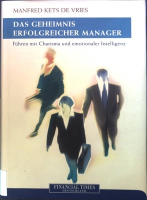 Das Geheimnis erfolgreicher Manager : Führen mit Charisma und emotionaler Intell