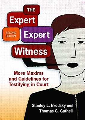 THE EXPERT EXPERT WITNESS: MORE MAXIMS AND GUIDELINES FOR By Stanley L. Brodsky