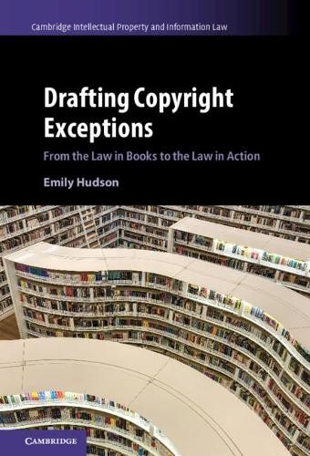 Drafting Copyright Exceptions by Emily Hudson - 9781107043312