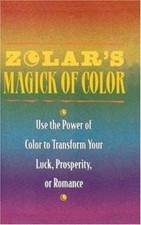 Zolar's Magick of Color: Use the Power of Color to Transform Your Luck, Prosperi