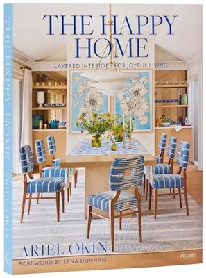 Happy Home : Layered Interiors for Joyful Living  by Ariel Okin (2026, ...