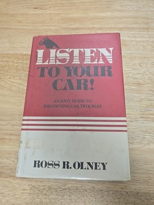 Listen to Your Car : An Easy Guide to Identifying Car Troubles by Ross R. Olney