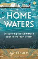 David Bowers - Home Waters Discovering The Submerged Science Of Brit - G245Z