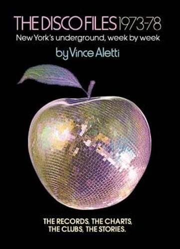 The Disco Files 1973-78: New York's Underground, Week by Week by Vince Aletti