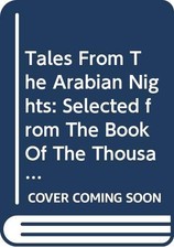 Tales From The Arabian Nights: Selected from The Book Of The Thousand Nights...