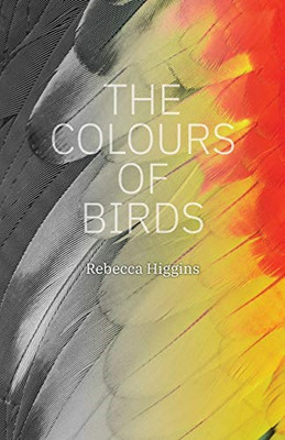 The Colours of Birds -  NEW Rebecca Higgins 2020