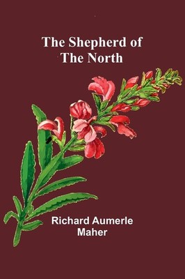 The Shepherd of the North - Maher, Richard Aumerle - Flexcover