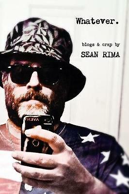 Sean Rima Whatever: Blogs & Crap by Sean Rima (Paperback, 2017) for sale online ...