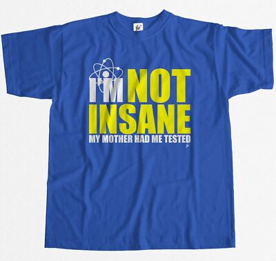 I'm Not Insane My Mother Had Me Tested Geek Humor Herren T-Shirt
