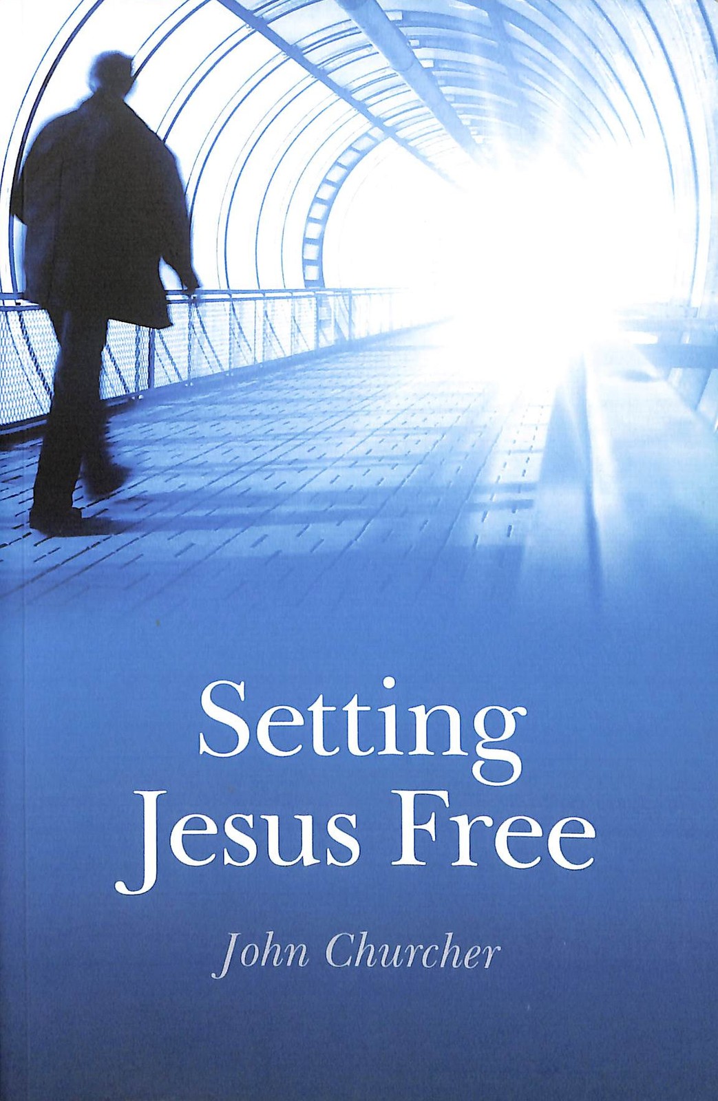 Setting Jesus Free: Lessons from Luke by John Churcher