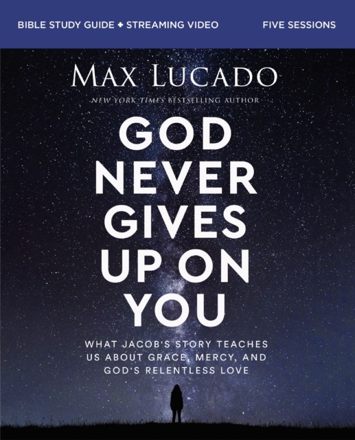 God Never Gives Up on You Bible Study Guide plus Streaming Video by Max Lucado
