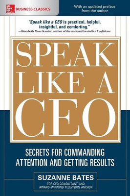 Speak Like a CEO Secrets for Commanding Attention and Getting Results Bates Buch