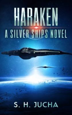 Haraken; The Silver Ships - S H Jucha, 0990594084, paperback