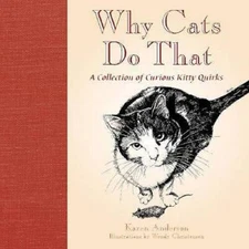 Why Cats Do That: A Collection of Curious Kitty Quirks - Hardcover - GOOD
