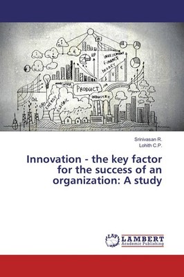 Innovation - the key factor for the success of an organization: A study Srinivas