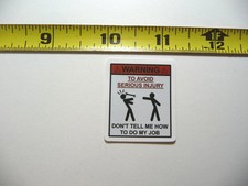 WARNING TO AVOID INJURY DO NOT TELL ME HOW TO DO MY JOB SMALL STICKER DECAL JOB