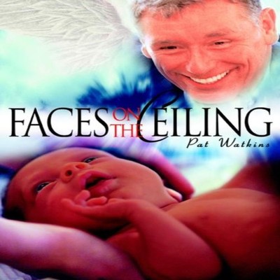 Faces on the Ceiling Pat Watkins Paperback Author Solutions Inc