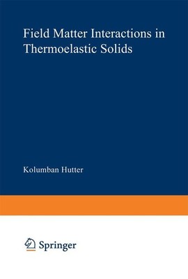 Field Matter Interactions in Thermoelastic Solids K. Hutter