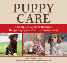 Puppy Care : A Complete Guide to Raising a Happy Puppy in a Posit