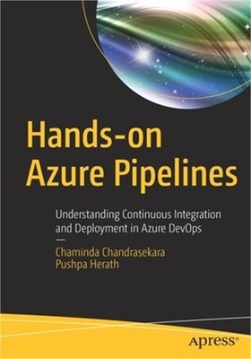 Hands-On Azure Pipelines: Understanding Continuous Integration and Deployment in