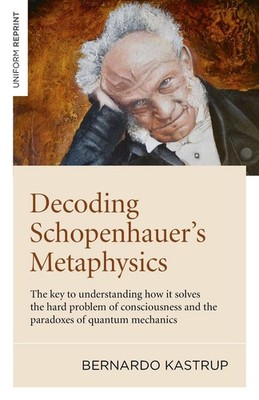 Decoding Schopenhauers Metaphysics: The key to understanding how it solves the h