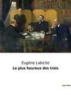 EugèNe Labiche | Le Plus Heureux Des Trois | Taschenbuch | FranzöSisch (2022)