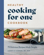 Healthy Cooking for One Cookbook: 75 Delicious Recipes Made Simple - VERY GOOD
