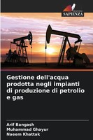 Arif Bangash (U. A.) | Gestione Dell'acqua Prodotta Negli Impianti Di...