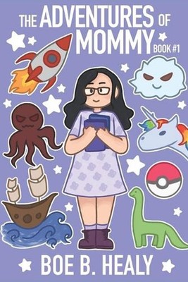 The Adventures of Mommy Book 1: I have to go, but I'll be back soon by Boe B. He