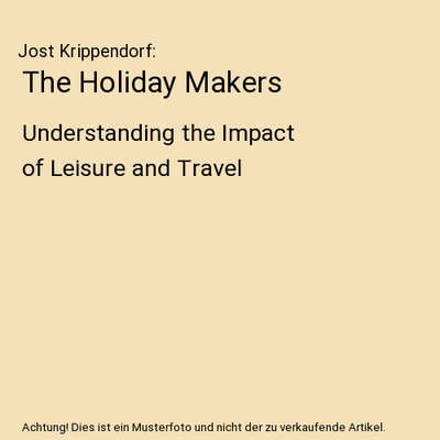 The Holiday Makers: Understanding the Impact of Leisure and Travel: Understandin