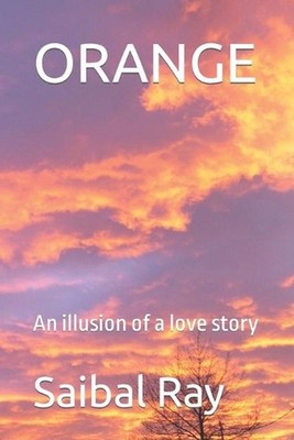 Orange: An illusion of a love story by Saibal Ray (English) Paperback Book