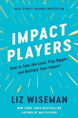Impact Players | How to Take the Lead, Play Bigger, and Multiply Your Impact