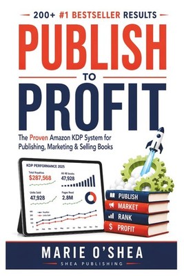 Publish to Profit: The Proven Amazon KDP System for Publishing, Marketing & Sell