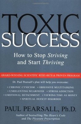Toxic Success: How to Stop Striving and Start Thriving By Ph.D. 