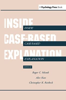 Inside Case-Based Explanation (Artificial Intelligence Series)