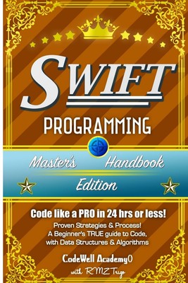 Swift: Programming, Master's Handbook; A TRUE Beginner's Guide! Problem Solv...