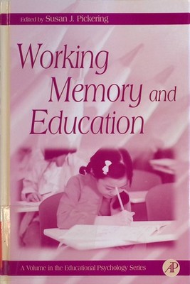 Working Memory and Education Educational Psychology Pickering, Susan J.: