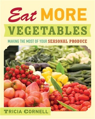 Eat More Vegetables: Making the Most of Your Seasonal Produce (Hardback or Cased