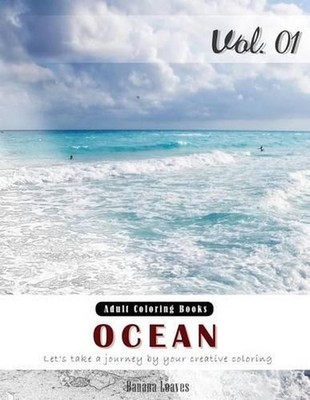 Ocean: Nature View and Travel Gray Scale Photo Adult Coloring Book, Mind Relaxat