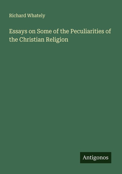 Essays On Some Of The Peculiarities Of The Christian Religion Richard Whately-image