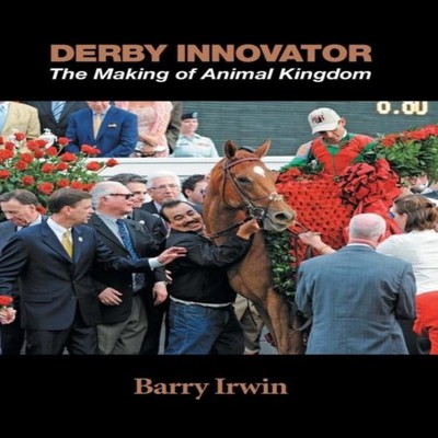 Derby Innovator The Making of Animal Kingdom Barry Irwin Hardcove