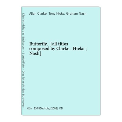 Butterfly. [all titles composed by Clarke ; Hicks ; Nash] Clarke, Allan (Komponi
