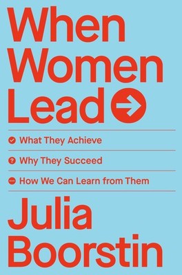 When Women Lead: What They Achieve, Why They Succeed, and How We Can Learn f...