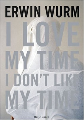 Erwin Wurm I Love My Time I Do - VERY GOOD
