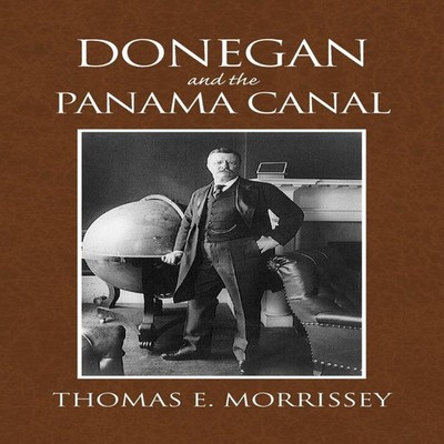 Donegan and the Panama Canal Thomas E. Morrissey Paperback Author