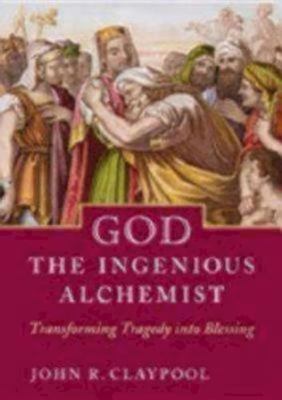 God the Ingenious Alchemist: Transformin- hardcover, John R Claypool, 0819221805