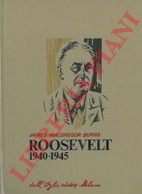 BURNS James Macgregor - Roosevelt. (1940 - 1945).