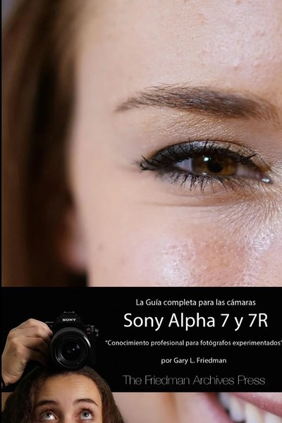 Gary L. Friedman | La GuíA Completa Para Las CáMaras A7 Y A7R (B&N EdicióN)-image