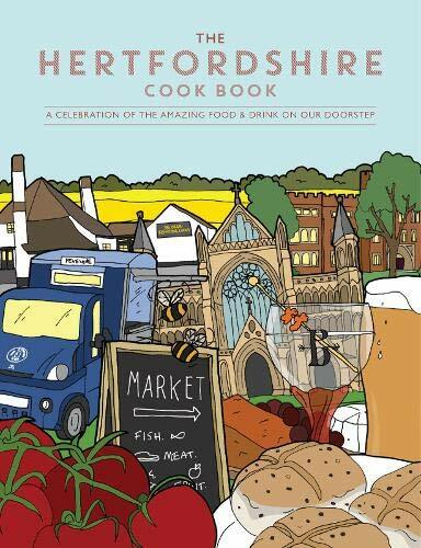 The Hertfordshire Cook Book: A celebration of the amazing food and drink on o.
