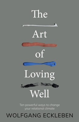 The Art of Loving Well: Ten powerful ways to change your relational climate, Eck